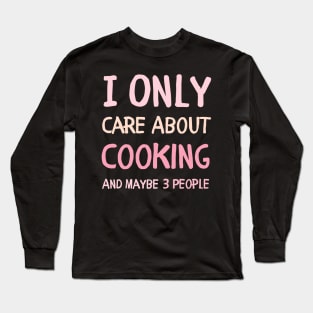 i only care about cooking and maybe 3 people cooking lover Long Sleeve T-Shirt